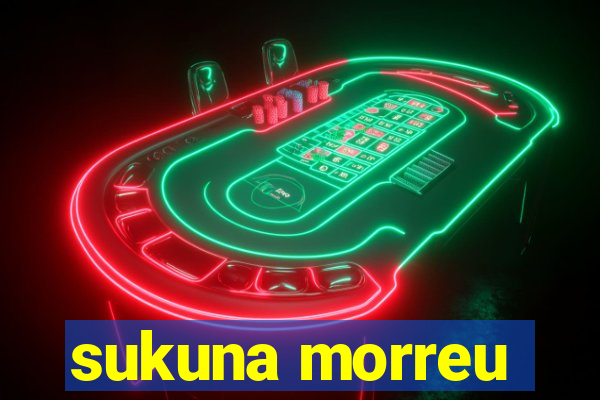 sukuna morreu